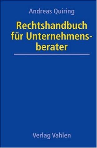 Rechtshandbuch für Unternehmensberater: Eine praxisorientierte Darstellung der typischen Risiken und der zweckmäßigen Strategien zum Risikomanagement ... mit Checklisten und Musterverträgen