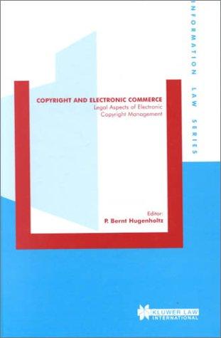 Copyright and Electronic Commerce:Legal Aspects of Electronic Copyright Management (Information Law Series, 8)