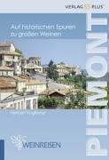 Piemont. Weinreisen: Auf historischen Spuren zu grossen Weinen