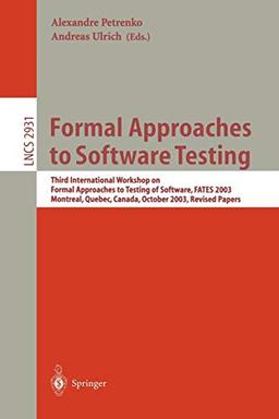 Formal Approaches to Software Testing: Third International Workshop on Formal Approaches to Testing of Software, FATES 2003, Montreal, Quebec, Canada, ... Notes in Computer Science, 2931, Band 2931)