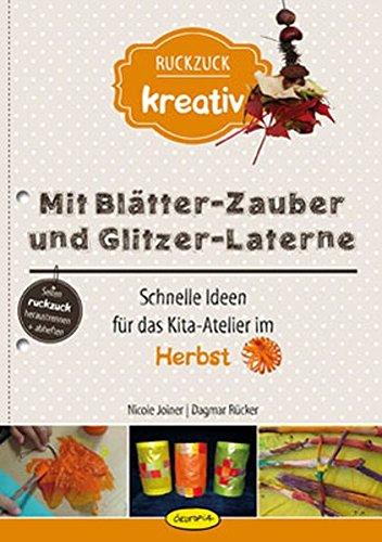 Mit Blätter-Zauber und Glitzer-Laterne: Schnelle Ideen für das Kita-Atelier im Herbst (Ruckzuck kreativ)