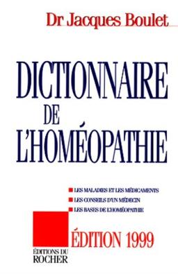 DICTIONNAIRE DE L'HOMEOPATHIE. Les maladies et les médicaments, les conseils d'un médecin, les bases de l'homéopathie, édition 1999 (Pratique)