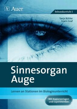 Sinnesorgan Auge: Lernen an Stationen im Biologieunterricht. Mit Kopiervorlagen und Experimenten (5. bis 10. Klasse)