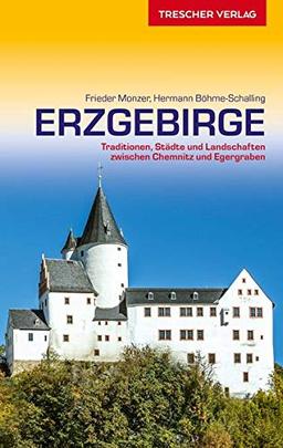 Reiseführer Erzgebirge: Traditionen, Städte und Landschaften zwischen Chemnitz und Egergraben (Trescher-Reihe Reisen)