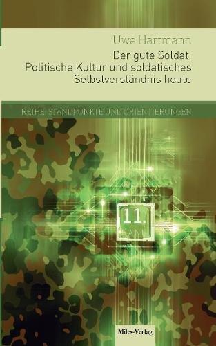 Der gute Soldat: Politische Kultur und soldatisches Selbstverständnis heute