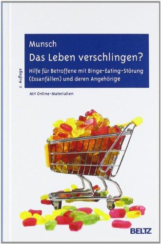 Das Leben verschlingen?: Hilfe für Betroffene mit Binge-Eating-Störung (Essanfällen) und deren Angehörige. Mit Online-Materialien