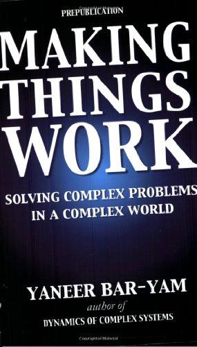 Making Things Work: Solving Complex Problems In A Complex World