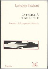 La felicità sostenibile. Economia della responsabilità sociale