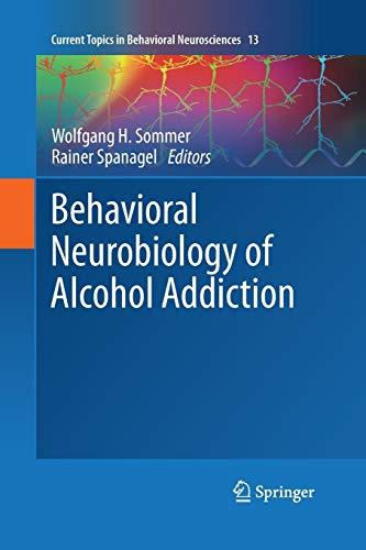 Behavioral Neurobiology of Alcohol Addiction (Current Topics in Behavioral Neurosciences, 13, Band 13)