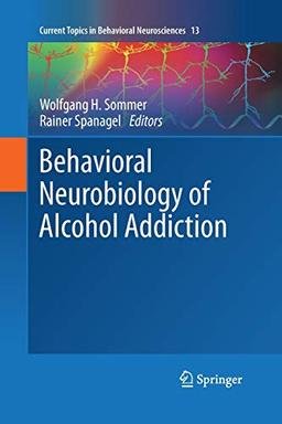 Behavioral Neurobiology of Alcohol Addiction (Current Topics in Behavioral Neurosciences, 13, Band 13)