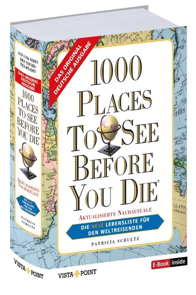 1000 Places To See Before You Die - Die neue Lebensliste für den Weltreisenden.: Fernweh: Die schönsten Orte der Welt zum Schmöckern, Träumen und Planen (E-Book inside)