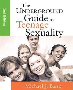 The Underground Guide to Teenage Sexuality, 2nd Edition: An Essential Handbook for Today's Teen and Parents