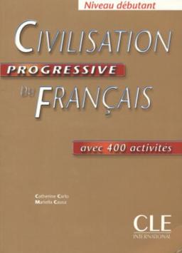 Civilisation progressive du français, niveau débutant : avec 400 activités