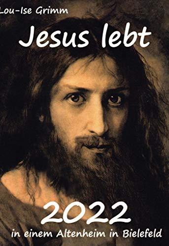 Jesus lebt 2022: in einem Altersheim in Bielefeld (Was wäre, wenn Jesus nicht am Kreuz gestorben wäre)