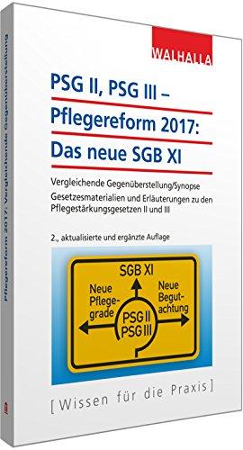 PSG II, PSG III - Pflegereform2017: Das neue SGB XI: Vergleichende Gegenüberstellung/Synopse; Gesetzesmaterialien und Erläuterungen zum Pflegestärkungsgesetz II und III