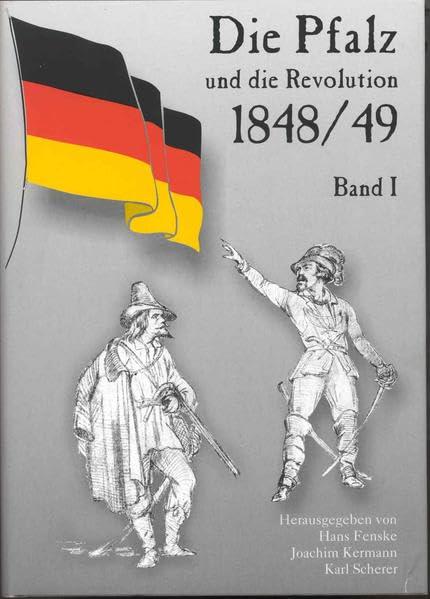 Die Pfalz und die Revolution 1848/49 (Beiträge zur pfälzischen Geschichte)