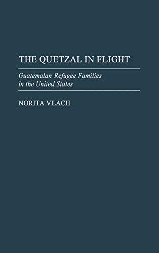 The Quetzal in Flight: Guatemalan Refugee Families in the United States