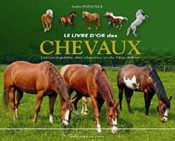 Le livre d'or des chevaux : l'encyclopédie des chevaux et de l'équitation