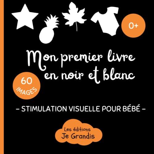 Mon premier livre en noir et blanc: Stimulation visuelle Montessori pour bébé - Dès la naissance - Livre interactif d'images contrastées - Pour une éducation sensorielle du nouveau né