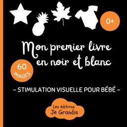 Mon premier livre en noir et blanc: Stimulation visuelle Montessori pour bébé - Dès la naissance - Livre interactif d'images contrastées - Pour une éducation sensorielle du nouveau né