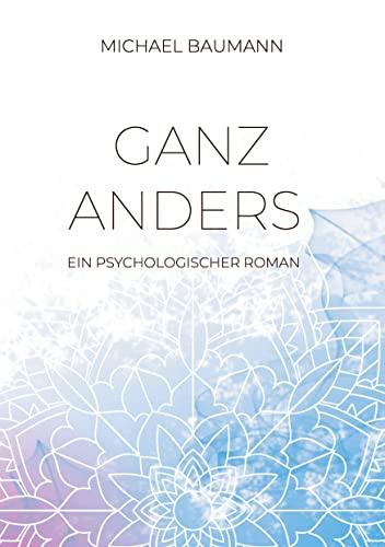 Ganz anders - Ein psychologischer Roman