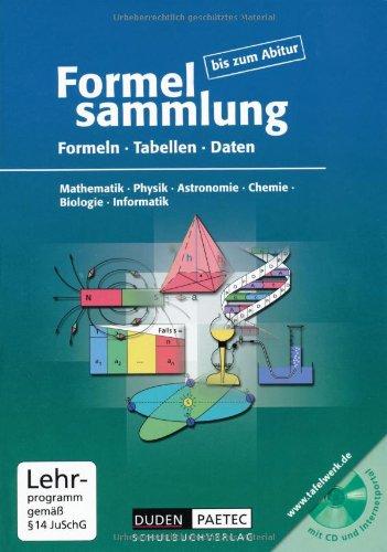 Formelsammlung bis zum Abitur - Mathematik - Physik - Astronomie - Chemie - Biologie - Informatik: Formelsammlung bis zum Abitur mit CD-ROM: Formeln, ... Physik, Chemie, Biologie, Informatik