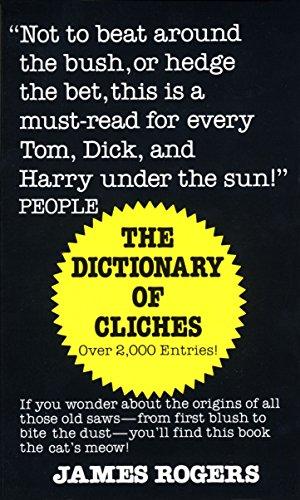 Dictionary of Cliches: If You Wonder about the Origins of All Those Old Saws--from First Blush to Bite the Dust--You'll Find This Book the Cat's Meow!