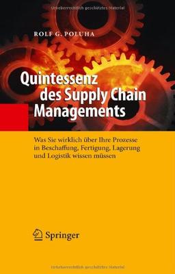 Quintessenz des Supply Chain Managements: Was Sie wirklich über Ihre Prozesse in Beschaffung, Fertigung, Lagerung und Logistik wissen müssen