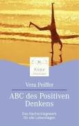 ABC des Positiven Denkens: Das Nachschlagewerk für alle Lebenslagen