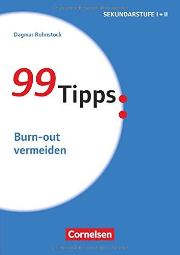 99 Tipps - Praxis-Ratgeber Schule für die Sekundarstufe I und II: Burn-out vermeiden: Buch