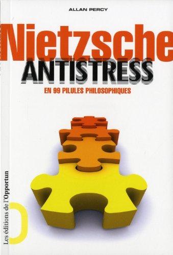 Nietzsche antistress : en 99 pilules philosophiques