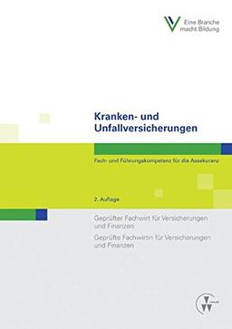 Kranken- und Unfallversicherungen: Fach- und Führungskompetenz für die AssekuranzGeprüfter Fachwirt für Versicherungen und Finanzen / Geprüfte ... und Finanzen (Fachwirt-Literatur)