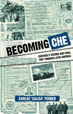 Becoming Che: Guevara's Second and Final Trip Through Latin America