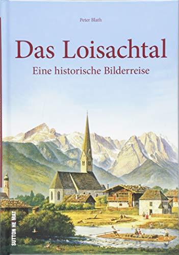 Das Loisachtal. Eine historische Bilderreise vom Kochelsee bis zum Beurer Moos entführt mit 160 beeindruckenden Aufnahmen in die Lebenswelten der ... 1910 bis in die 1950er. (Sutton Archivbilder)