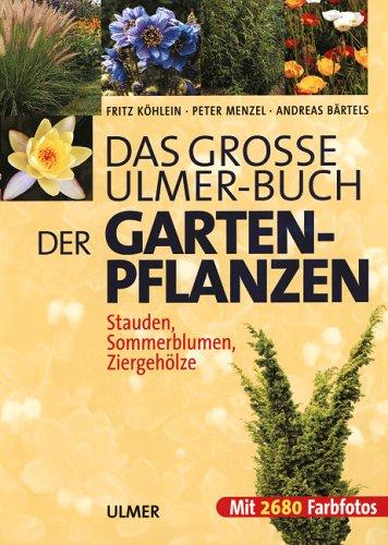 Das große Ulmer-Buch der Garten-Pflanzen. Stauden, Sommerblumen, Sträucher und Bäume