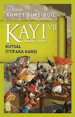 Kayi VII - Kutsal Ittifaka Karsi 7. Kitap: Osmanli Tarihi