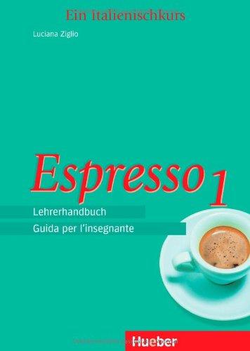 Espresso 1. Ein Italienischkurs: Espresso, Lehrerhandbuch: Guida per l'insegnante. Ein Italienischkurs