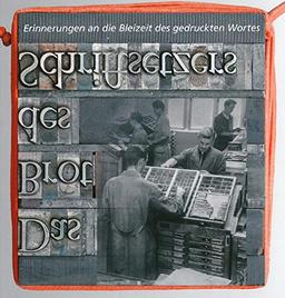 Das Brot des Schriftsetzers: Erinnerungen an die Bleizeit des gedruckten Wortes