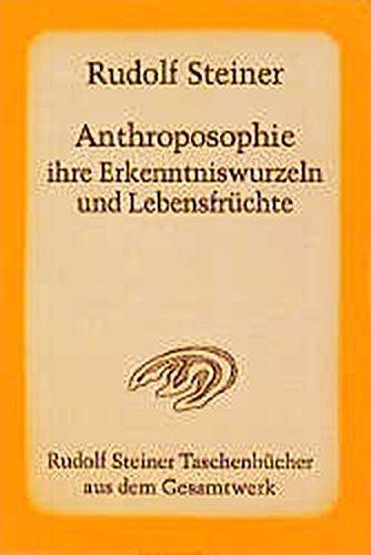 Anthroposophie, ihre Erkenntniswurzeln und Lebensfrüchte: Mit einer Einleitung über den Agnostizismus als Verderber echten Menschentums. 8 öffentliche ... Steiner Taschenbücher aus dem Gesamtwerk)