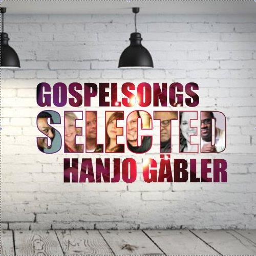 Gospelsongs Selected - Hanjo Gäbler: Moderner Worship & Gospel