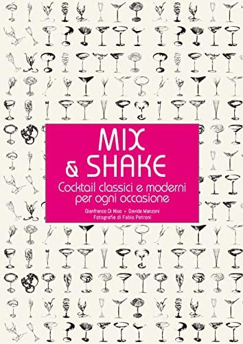 Mix & shake. Cocktail classici e moderni per ogni occasione (Cucina)