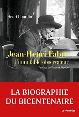 Jean-Henri Fabre, l'inimitable observateur : biographie