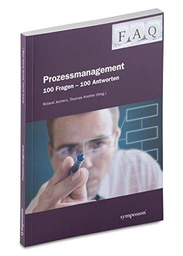 FAQ - Prozessmanagement: 100 Fragen - 100 Antworten