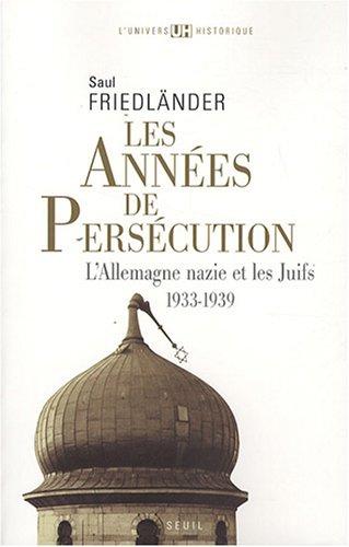 L'Allemagne nazie et les Juifs. Vol. 1. Les années de persécution : 1933-1939