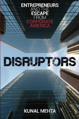 Disruptors: Entrepreneurs & The Escape from Corporate America