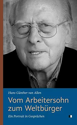 Vom Arbeitersohn zum Weltbürger: Ein Portrait in Gesprächen