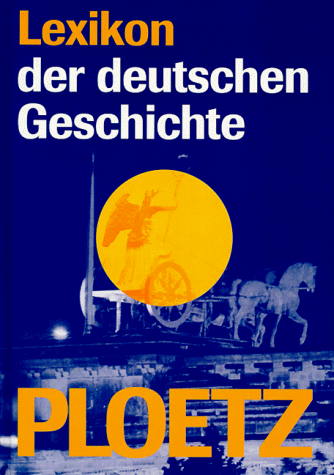 Ploetz Lexikon der deutschen Geschichte. Deutsche Geschichte von A bis Z. Personen und Begriffe