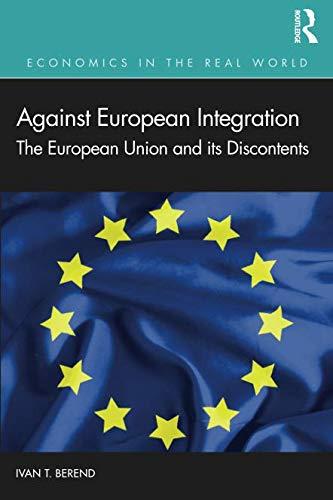 Against European Integration: The European Union and its Discontents (Economics in the Real World)