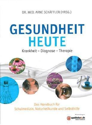 Gesundheit heute: Krankheit - Diagnose - Therapie. Das Handbuch für Schulmedizin, Naturheilkunde und Selbstheilung: Krankheit - Diagnose - Therapie. ... Schulmedizin, Naturheilkunde und Selbsthilfe