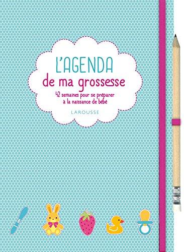 L'agenda de ma grossesse : 42 semaines pour se préparer à la naissance de bébé